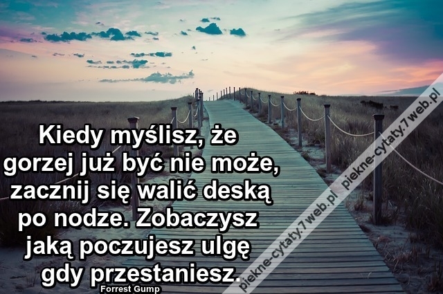 Kiedy myślisz, że gorzej ...