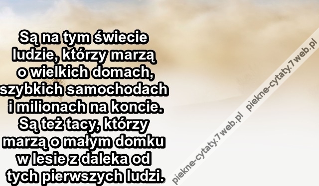 Są na tym świecie ludzie, którzy ...