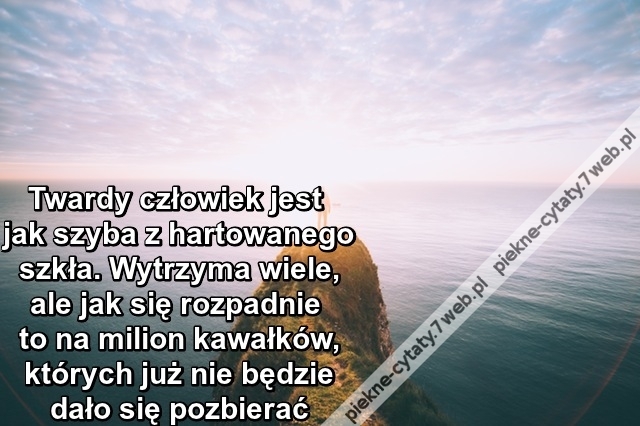 Twardy człowiek jest jak szyba z ...