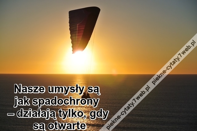 Nasze umysły są jak spadochrony ...