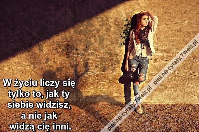 W życiu liczy się tylko to, jak ...