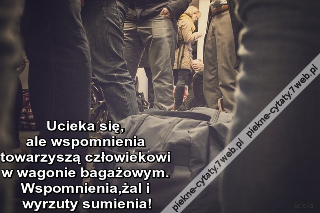 Ucieka się, ale wspomnienia towarzyszą człowiekowi w wagonie bagażowym. Wspomnienia, żal i wyrzuty sumienia!