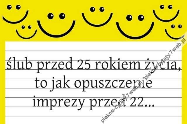 Ślub przed 25 rokiem życia jest jak opuszczenie imprezy przed 22