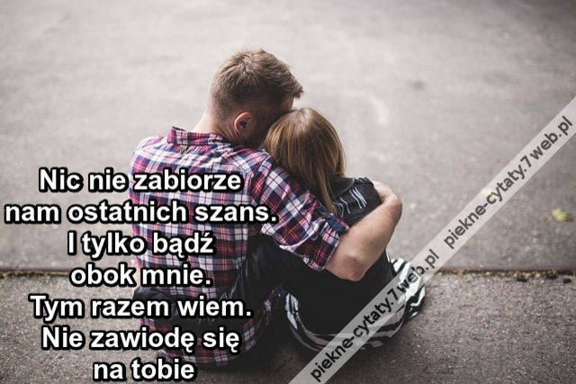 Nic nie zabiorze nam ostatnich szans. I tylko bądź obok mnie. Obok mnie. Tym razem wiem. Nie zawiodę się na tobie