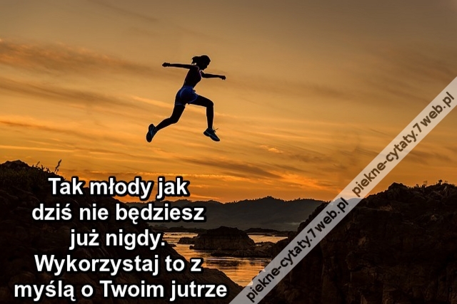 Tak młody jak dziś nie będziesz już nigdy. Wykorzystaj to z myślą o Twoim jutrze