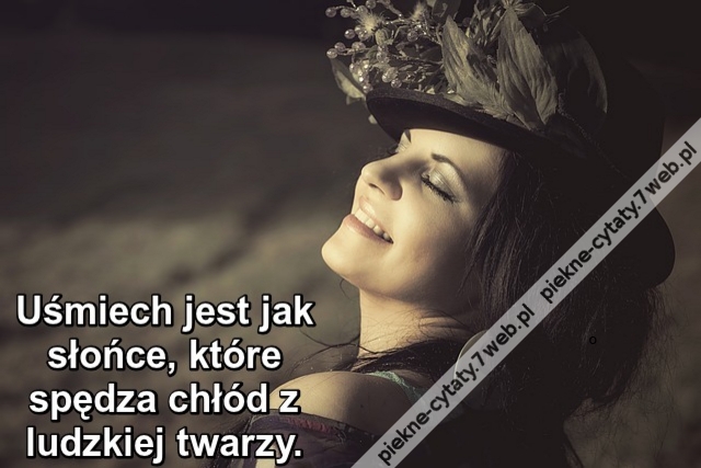 Uśmiech jest jak słońce, które spędza chłód z ludzkiej twarzy.