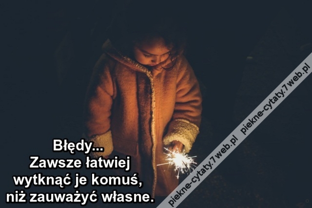 Błędy... Zawsze łatwiej wytknąć je komuś, niż zauważyć własne.