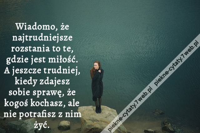 Wiadomo, że najtrudniejsze rozstania to te, gdzie jest miłość. A jeszcze trudniej, kiedy zdajesz sobie sprawę, że kogoś kochasz, ale nie potrafisz z nim żyć.