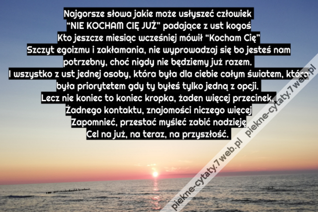 Najgorsze słowo jakie może usłyszeć człowiek "nie kocham cie już" padające z sut kogoś