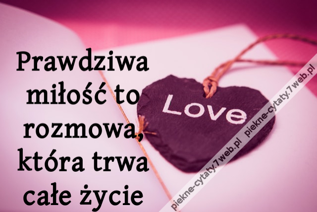 Prawdziwa miłość to rozmowa, która trwa całe życie