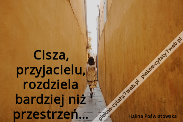 Cisza, przyjacielu, rozdziela bardziej niż przestrzeń…