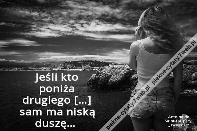 Jeśli kto poniża drugiego […] sam ma niską duszę…