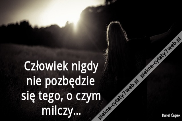 Człowiek nigdy nie pozbędzie się tego, o czym milczy…