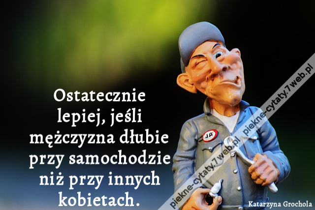 Ostatecznie lepiej, jeśli mężczyzna dłubie przy samochodzie niż przy innych kobietach