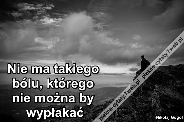 Nie ma takiego bólu, którego nie można by wypłakać