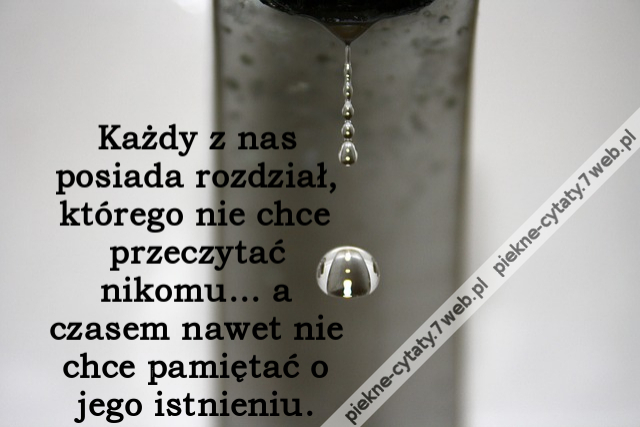 Każdy z nas posiada rozdział, którego nie chce przeczytać nikomu... a czasem nawet nie chce pamiętać o jego istnieniu.