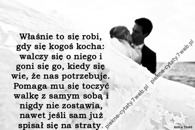 właśnie to się robi, gdy się kogoś kocha: walczy się o niego i goni się go, kiedy się wie, że nas potrzebuje. Pomaga mu się toczyć walkę z samym sobą i nigdy nie zostawia, nawet jeśli sam już spisał się na straty...