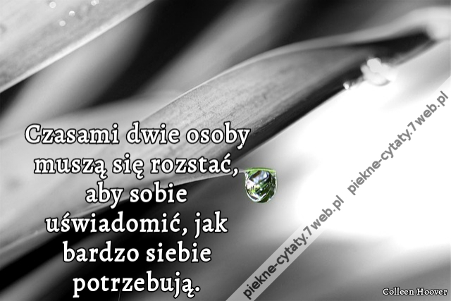 Czasami dwie osoby muszą się rozstać, aby sobie uświadomić, jak bardzo siebie potrzebują.