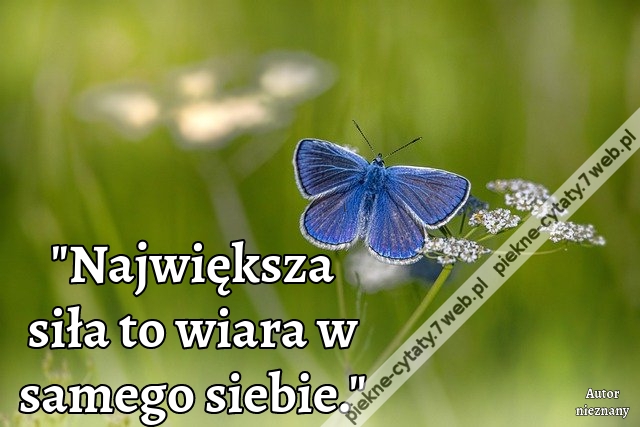 Największa siła to wiara w samego siebie.