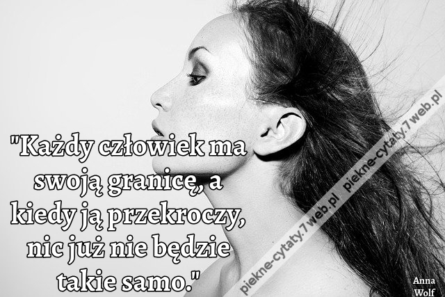 "Każdy człowiek ma swoją granicę, a kiedy ją przekroczy, nic już nie będzie takie samo."