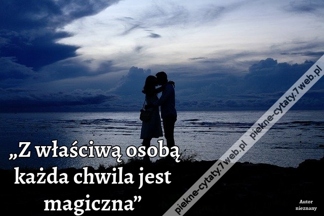 „Z właściwą osobą każda chwila jest magiczna”