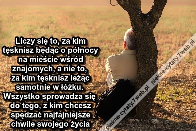 Liczy się to, za kim tęsknisz będąc ...